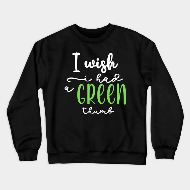 I wish I had a Green thumb Crewneck Sweatshirt by BelovedDesignsByAimee